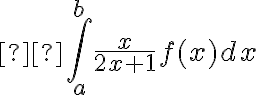   \int_a^b \frac{x}{2x+1}f(x)dx 